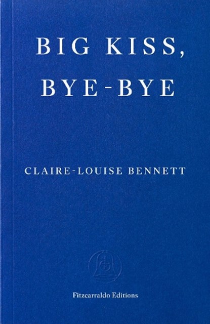 Big Kiss, Bye-Bye, Claire-Louise Bennett - Paperback - 9781804271933