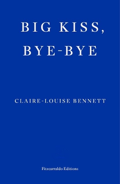 Big Kiss, Bye-Bye, Claire-Louise Bennett - Paperback - 9781804271933