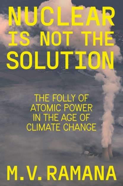 Nuclear is Not the Solution, M.V. Ramana - Gebonden - 9781804290002