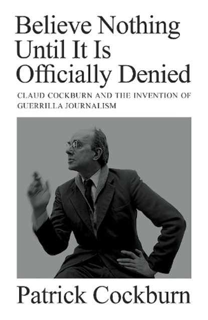 Believe Nothing until It Is Officially Denied, Patrick Cockburn - Paperback - 9781804290774
