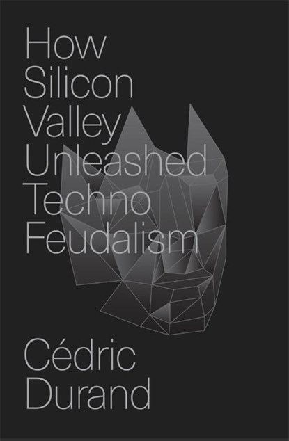 How Silicon Valley Unleashed Techno-feudalism, Cedric Durand - Gebonden - 9781804294383