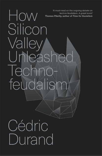 How Silicon Valley Unleashed Techno-feudalism, Cedric Durand - Paperback - 9781804294390