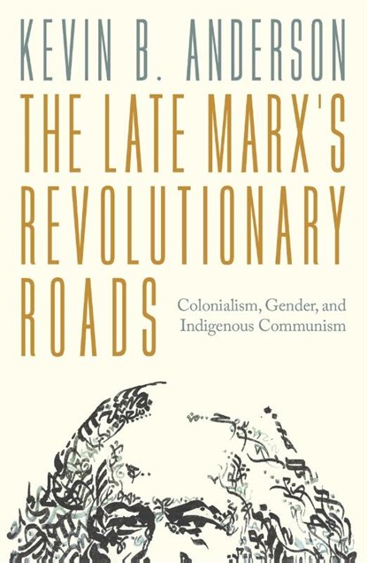 The Late Marx’s Revolutionary Roads, Kevin B. Anderson - Paperback - 9781804296875