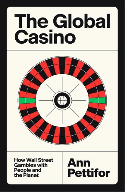 The Global Casino, Ann Pettifor - Gebonden - 9781804297223