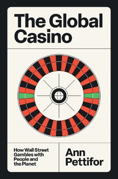 The Global Casino, Ann Pettifor - Gebonden - 9781804297223