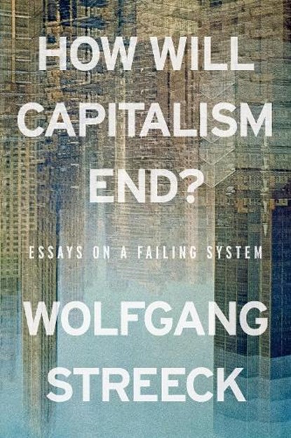 How Will Capitalism End?, Wolfgang Streeck - Paperback - 9781804298503