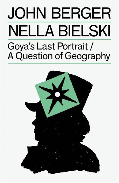 Goya's Last Portrait/A Question of Geography, John Berger ; Nella Bielski - Paperback - 9781804298770