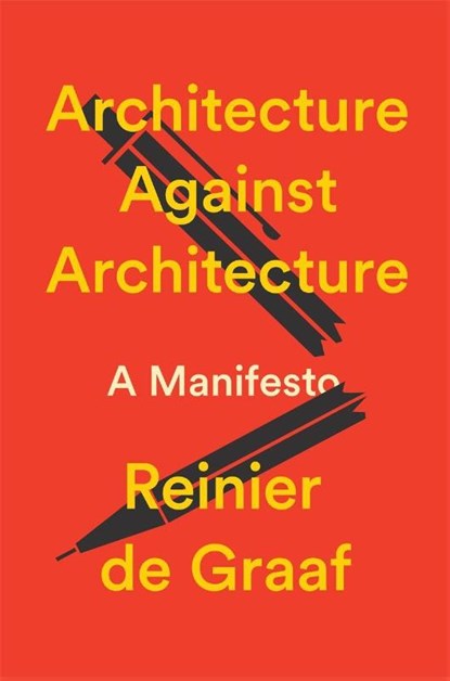 Architecture Against Architecture, Reinier De Graaf - Gebonden - 9781804299036