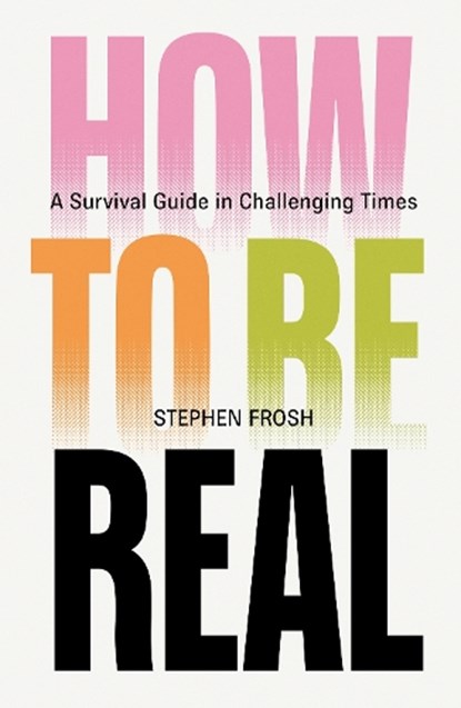 How to be Real, Stephen Frosh - Paperback - 9781804299203
