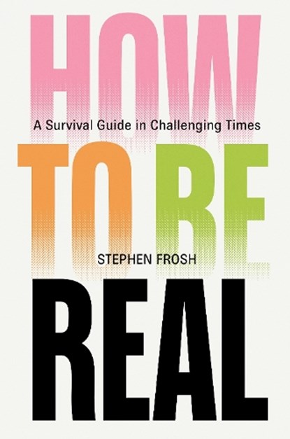 How to be Real, Stephen Frosh - Paperback - 9781804299203