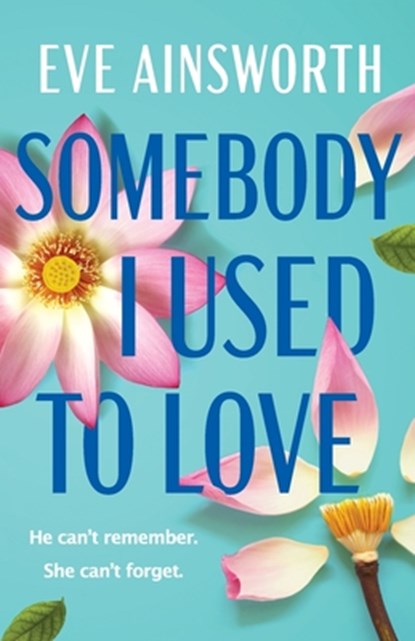 Somebody I Used to Love, Eve Ainsworth - Paperback - 9781804367742