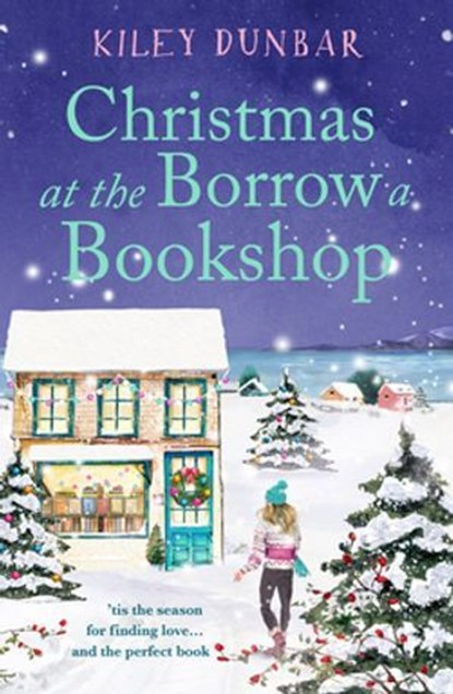 Christmas at the Borrow a Bookshop, Kiley Dunbar - Ebook - 9781804369029