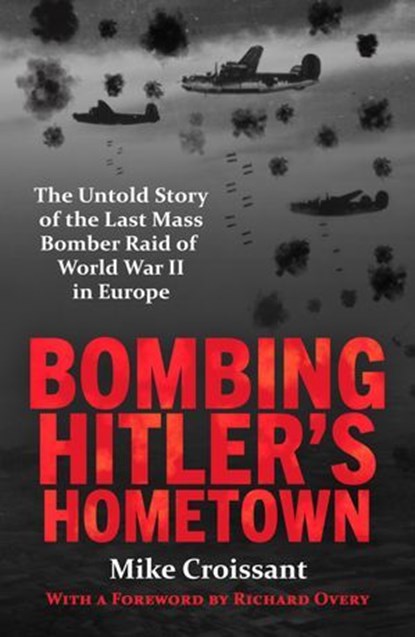 Bombing Hitler's Hometown, Mike Croissant - Ebook - 9781804369593