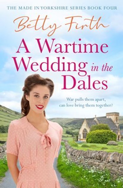 A Wartime Wedding in the Dales, Betty Firth - Ebook - 9781804369722