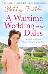 A Wartime Wedding in the Dales - Betty Firth - 9781804369739