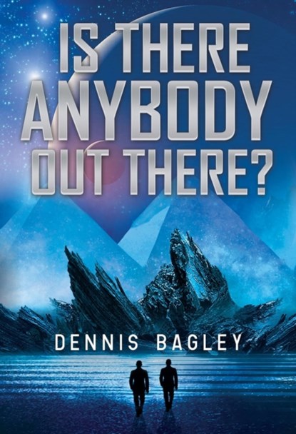 Is There Anybody Out There?, Dennis Bagley - Paperback - 9781804391976