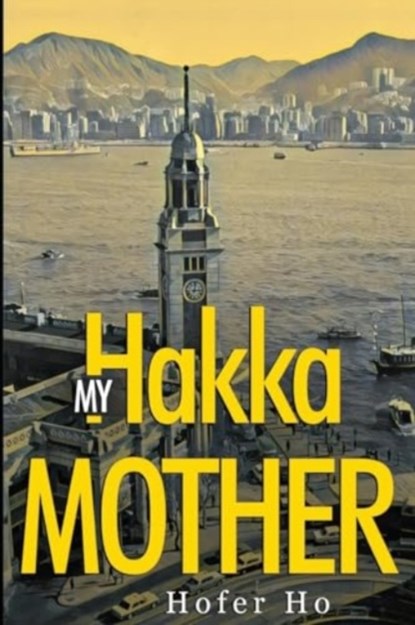 My Hakka Mother, Hofer Ho - Paperback - 9781804393062