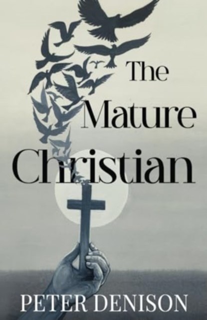 The Mature Christian, DENISON,  Peter - Paperback - 9781804395394