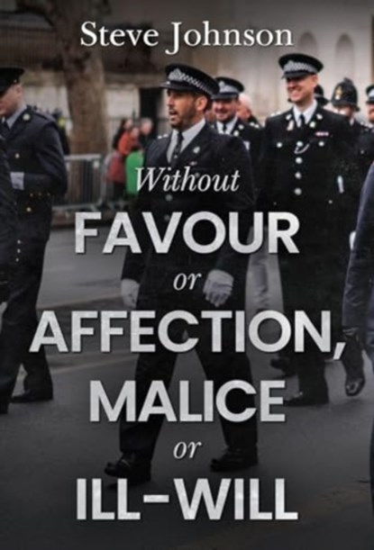 Without Favour or Affection, Malice or Ill-Will, Steve Johnson - Paperback - 9781804398388