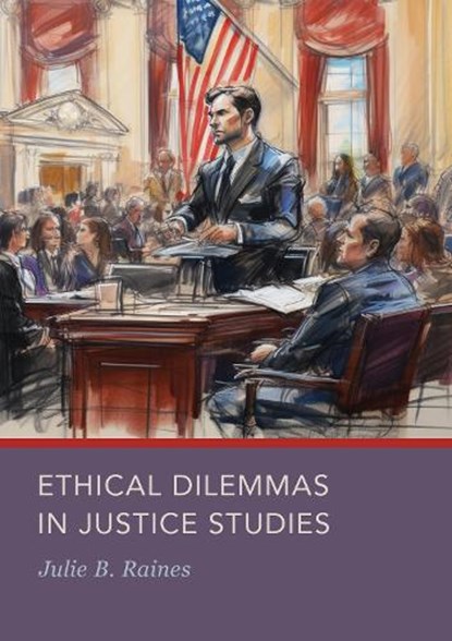 Ethical Dilemmas in Justice Studies, Julie B. Raines - Gebonden - 9781804413425