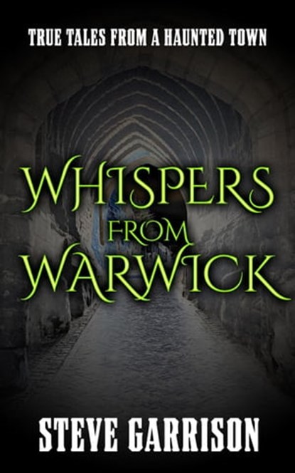 Whispers from Warwick: True Tales from a Haunted Town, Steve Garrison - Ebook - 9781804430255