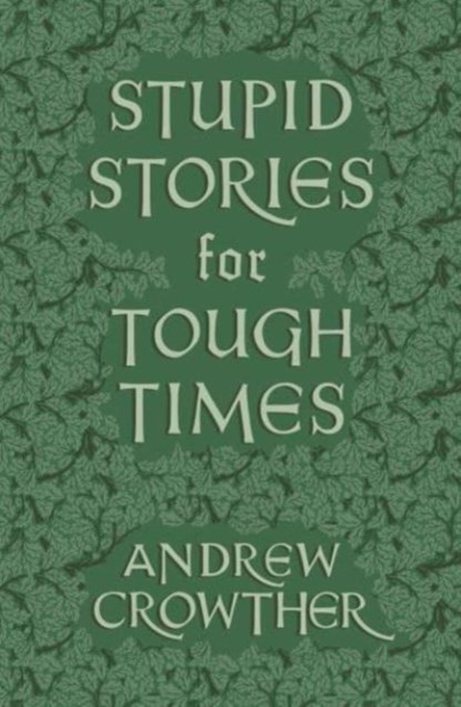 Stupid Stories for Tough Times, Andrew Crowther - Paperback - 9781804471111