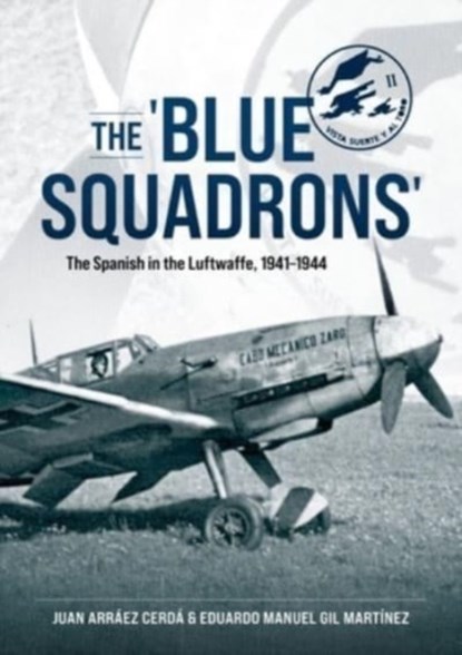 The 'Blue Squadrons', Juan Arraez Cerda ; Eduardo Manuel Gil Martinez - Paperback - 9781804512395