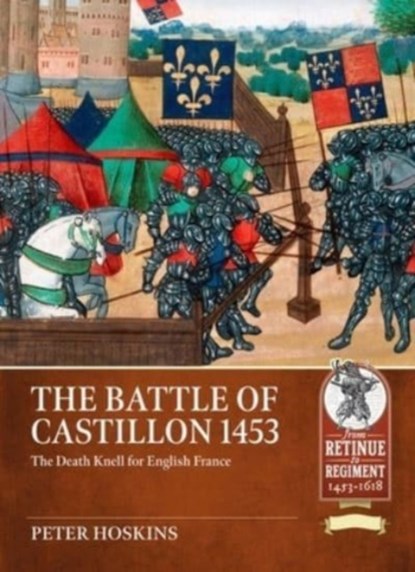Battle of Castillon 1453: The Death Knell for English France, Peter Hoskins - Paperback - 9781804513552