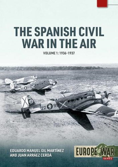 The Spanish Civil War in the Air Volume 1, Eduardo Manuel Gil Martinez ; Juan Arraez Cerda - Paperback - 9781804517192