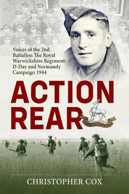 Action Rear: The 2nd Battalion Royal Warwickshire Regiment - D-Day & Normandy Campaign, Christopher Cox - Gebonden - 9781804518137