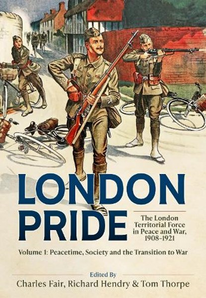 London Pride: The London Territorial Force in Peace and War, 1908-1921 Volume 1, Charles Fair ; Richard Hendry ; Tom Thorpe - Gebonden - 9781804518144
