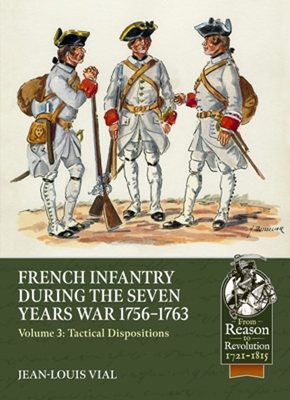 French Infantry during the Seven Years War 1756-1763 Volume 3, Jean-Louis Vial - Paperback - 9781804518205