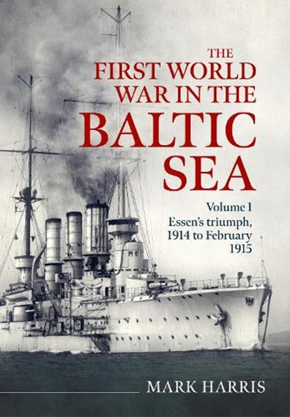 The First World War in the Baltic Sea Volume 1, Mark Harris - Gebonden - 9781804519103