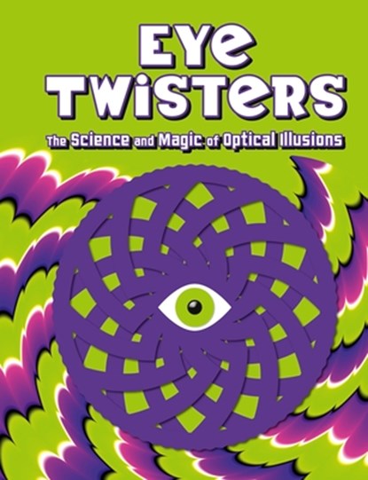 Eye Twisters: The Science and Magic of Optical Illusions, Welbeck Children's Books - Gebonden - 9781804539057