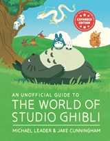 An Unofficial Guide to the World of Studio Ghibli UPDATED EDITION - Michael Leader ; Jake Cunningham - 9781804539477