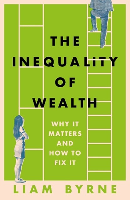 The Inequality of Wealth, Liam Byrne - Gebonden - 9781804543382