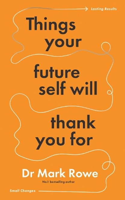 Things Your Future Self Will Thank You For, Mark Rowe - Paperback - 9781804582329