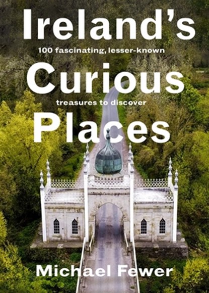 Ireland’s Curious Places, Michael Fewer - Gebonden - 9781804583234
