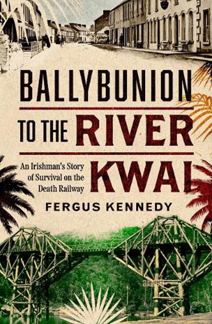 Ballybunion to the River Kwai, Fergus Kennedy - Paperback - 9781804583326