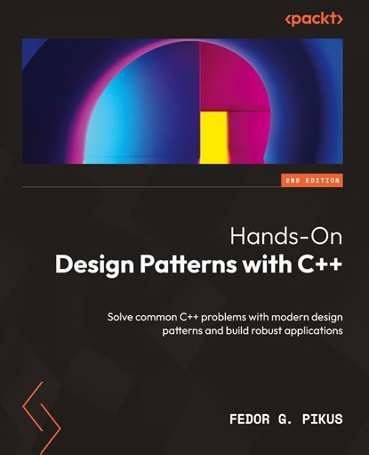 Hands-On Design Patterns with C++ - Second Edition, Fedor G. Pikus - Paperback - 9781804611555