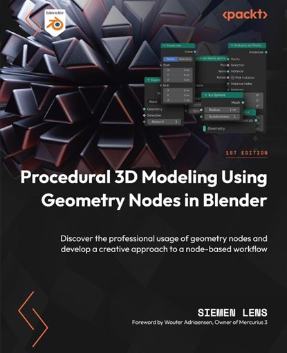 Procedural 3D Modeling Using Geometry Nodes in Blender, Siemen Lens ; Wouter Adriaensen - Paperback - 9781804612552