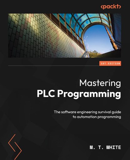 Mastering PLC Programming, M. T. White - Paperback - 9781804612880