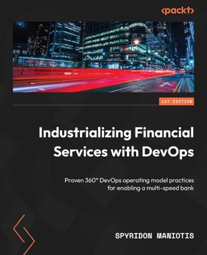 Industrializing Financial Services with DevOps, Spyridon Maniotis - Paperback - 9781804614341