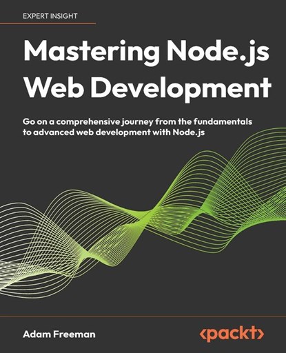 Mastering Node.js Web Development, Adam Freeman - Paperback - 9781804615072