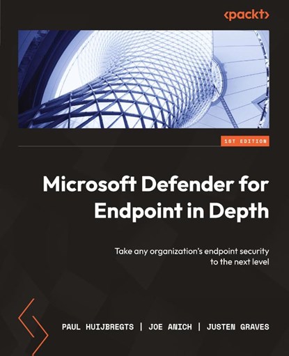 Microsoft Defender for Endpoint in Depth, Paul Huijbregts ; Joe Anich ; Justen Graves - Paperback - 9781804615461