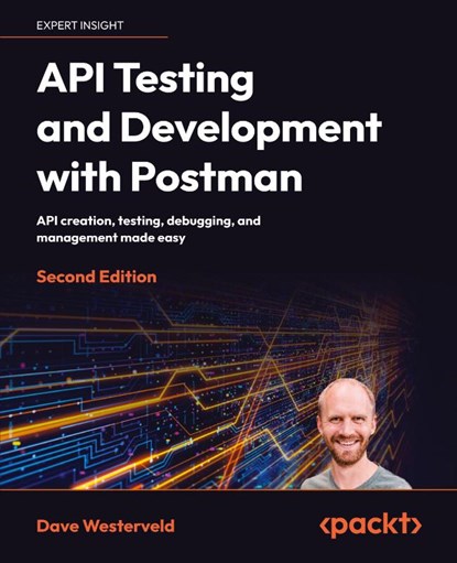 API Testing and Development with Postman - Second Edition, Dave Westerveld - Paperback - 9781804617908
