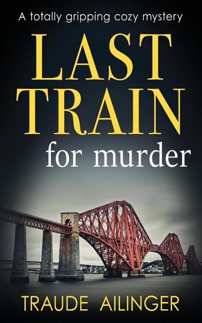 LAST TRAIN FOR MURDER, Traude Ailinger - Paperback - 9781804620342