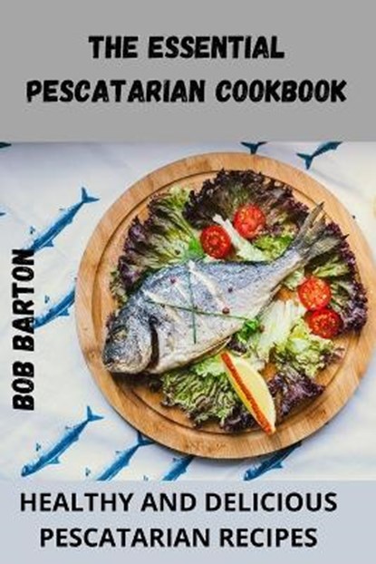 The Essential Pescatarian Cookbook, Bob Barton - Paperback - 9781804650288