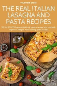 The Real Italian Lasagna and Pasta Recipes | Valentine Stone | 