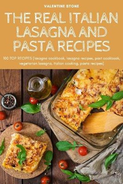 The Real Italian Lasagna and Pasta Recipes, Valentine Stone - Paperback - 9781804654194